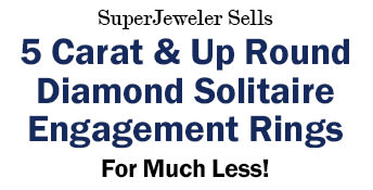 SuperJeweler Sells 5 Carat & Up Round Diamond Solitaire Engagement Rings