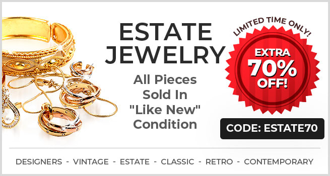 Previousely Owned Jewelry - Extra 70% Off! - Code: Estate70 - Shop Now!