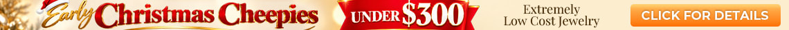 Early Christmas Cheepies - Extremely Low Cost Jewelry under $300 - Shop Now!