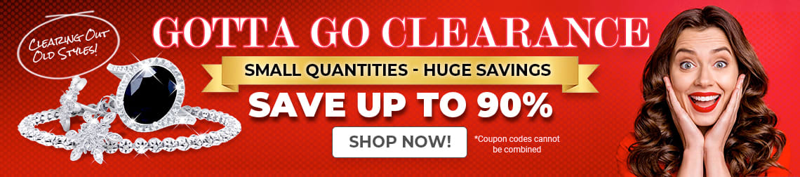 Gotta Go Clearance - Small Quantities,  Huge Savings - Clearing Out Old Styles! Save Up To 90% - Code: Gottago - Shop Now!