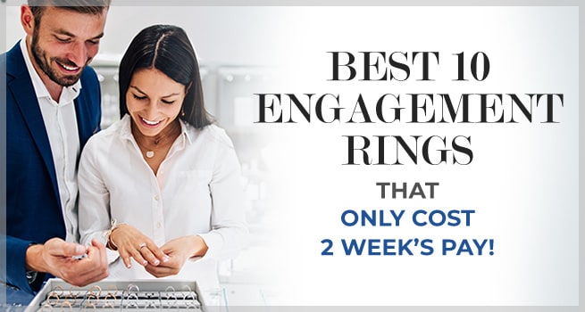 Best 10 Engagement Rings That Only Cost 2 Weeks Pay