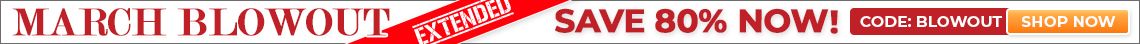 March Blowout Sale Extended - Save up to 80 percent off - code: blowout - Shop Now!