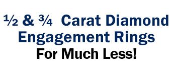 ½ and ¾ Carat Diamond Engagement Rings For Much Less!