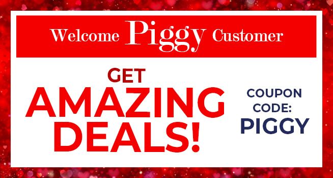 Welcome Piggy Customer. Get Amazing Deals!!! - Coupon Code: PIGGY