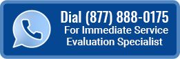Dial (877) 888-0175 For Immediate Service Evaluation Specialist