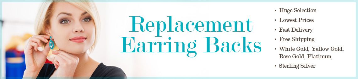 Replacement Earring Backs - Huge Selection - Lowest Prices - Fast Delivery - Free Shipping - White Gold, Yellow Gold, Rose Gold, Platinum, Sterling Silver