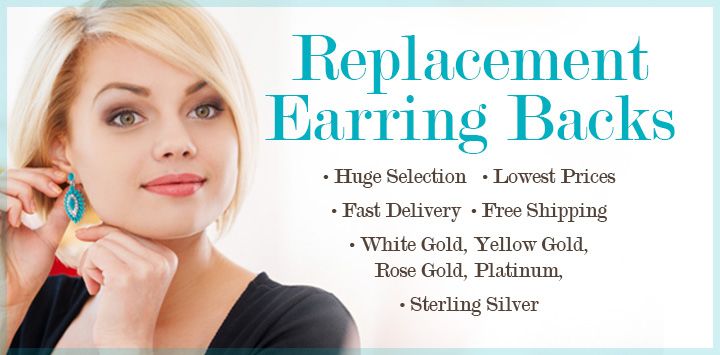 Replacement Earring Backs - Huge Selection - Lowest Prices - Fast Delivery - Free Shipping - White Gold, Yellow Gold, Rose Gold, Platinum, Sterling Silver