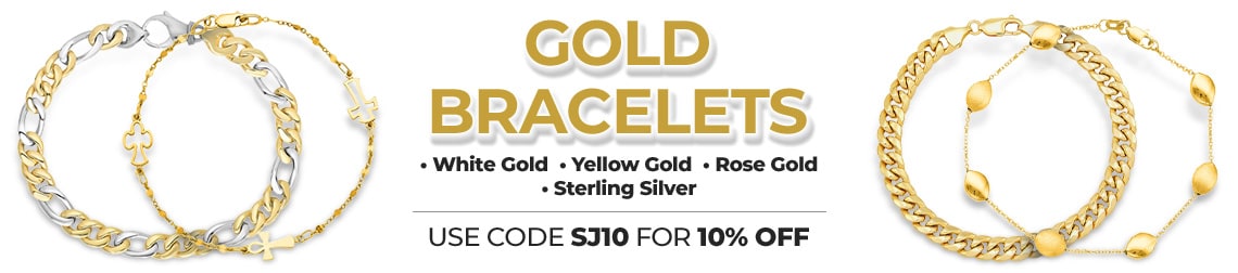 GOLD BRACELETS  • White Gold  • Yellow Gold  • Rose Gold • Sterling Silver  - USE CODE SJ10 FOR 10% OFF