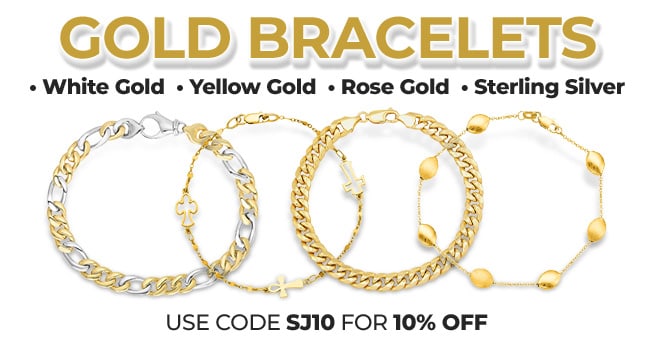 GOLD BRACELETS  • White Gold  • Yellow Gold  • Rose Gold • Sterling Silver  - USE CODE SJ10 FOR 10% OFF