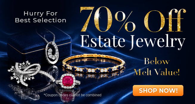70% Off Estate Jewelry - Below Melt Value - Hurry for best selection - Shop Now!