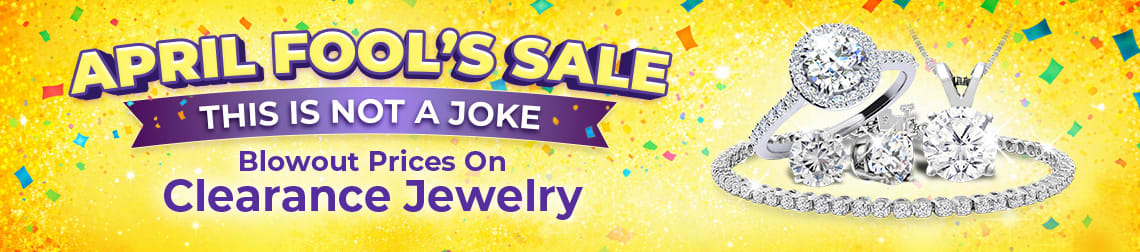 APRIL FOOL’S SALE – THIS IS NOT A JOKE – Blowout Prices On Clearance Jewelry - Explore DEals Now!