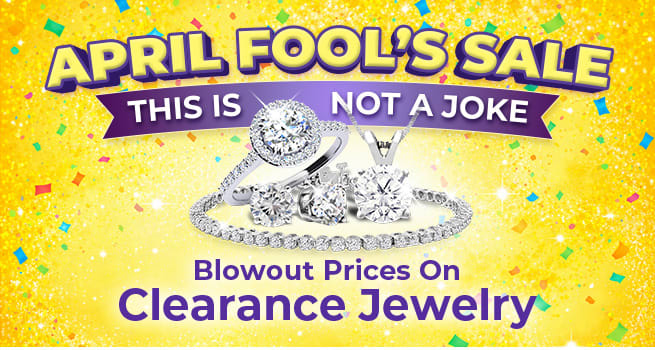 APRIL FOOL’S SALE – THIS IS NOT A JOKE – Blowout Prices On Clearance Jewelry - Explore DEals Now!