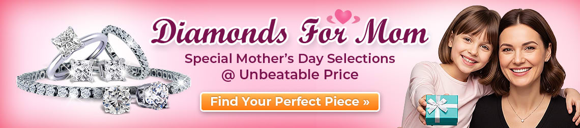 Diamonds For Mom – Special Mother’s Day Selections @ Unbeatable Price – Find Your Perfect Piece!