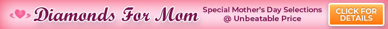 Diamonds For Mom – Special Mother’s Day Selections at Unbeatable Price – Find Your Perfect Piece