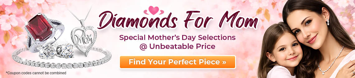 Diamonds For Mom – Special Mother’s Day Selections @ Unbeatable Price – Find Your Perfect Piece!