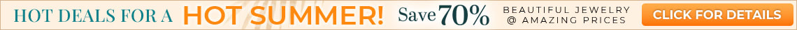 Hot deals for a hot summer - Beautiful jewelry at amazing prices - Save 70% - Shop Now!