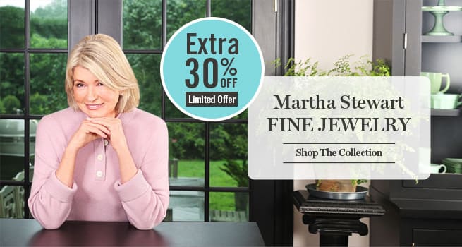 Extra 30% OFF - Martha Stewart FINE JEWELRY - Code: Martha - Shop The Collection!