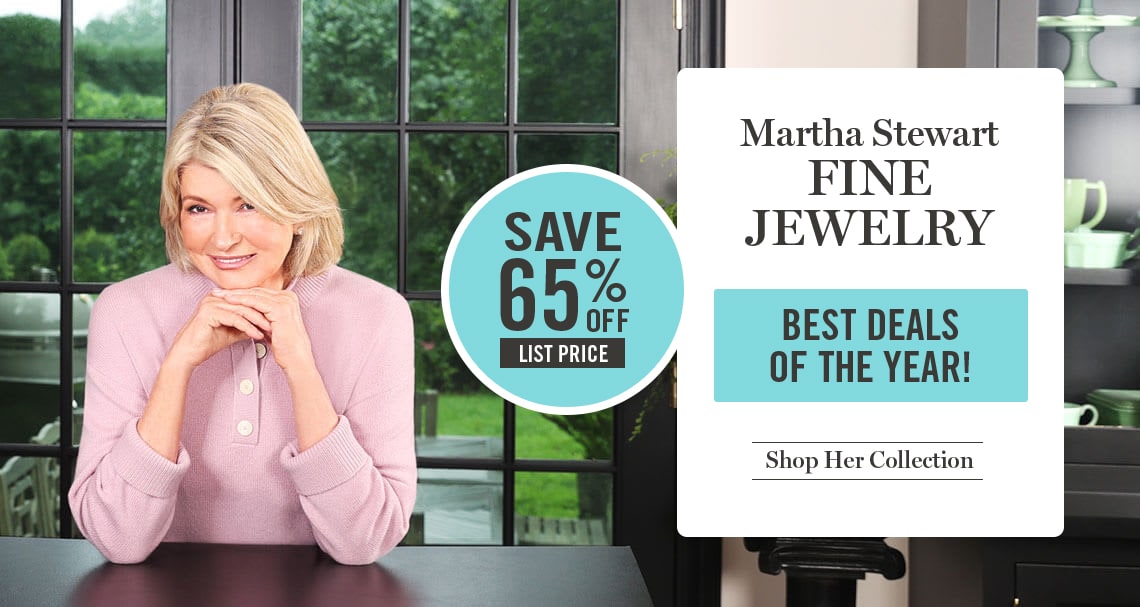 Martha Stewart Fine Jewelry - Save 65% Off List Price - Best Deals Of The Year! - Shop Her Collection!