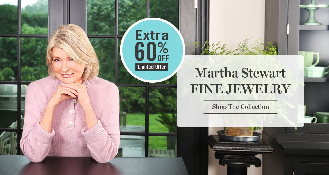 Extra 60% OFF - Martha Stewart FINE JEWELRY - Code: Martha - Shop The Collection!